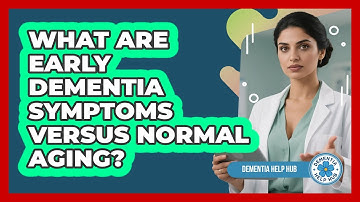 What Are Early Dementia Symptoms Versus Normal Aging? - Dementia Help Hub