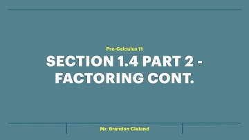 Pre-Calculus 11 - Section 1.4 Part 2 - Factoring Cont.