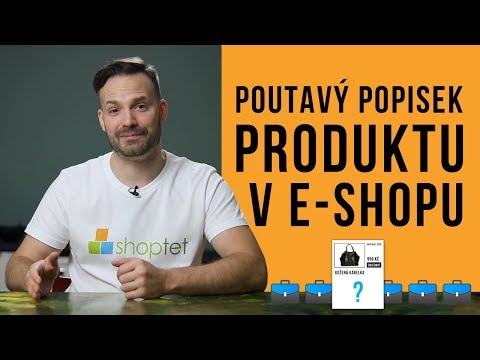 POUTAVÝ POPISEK PRODUKTU V E-SHOPU – Shoptet.TV (3. díl)