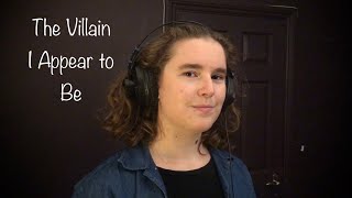 The Villain I Appear to Be - Vocal Cover