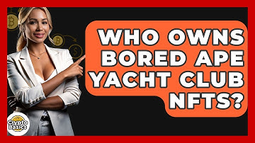 Who Owns Bored Ape Yacht Club NFTs? - CryptoBasics360.com