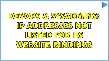 DevOps & SysAdmins: IP addresses not listed for IIS website bindings (4 Solutions!!)