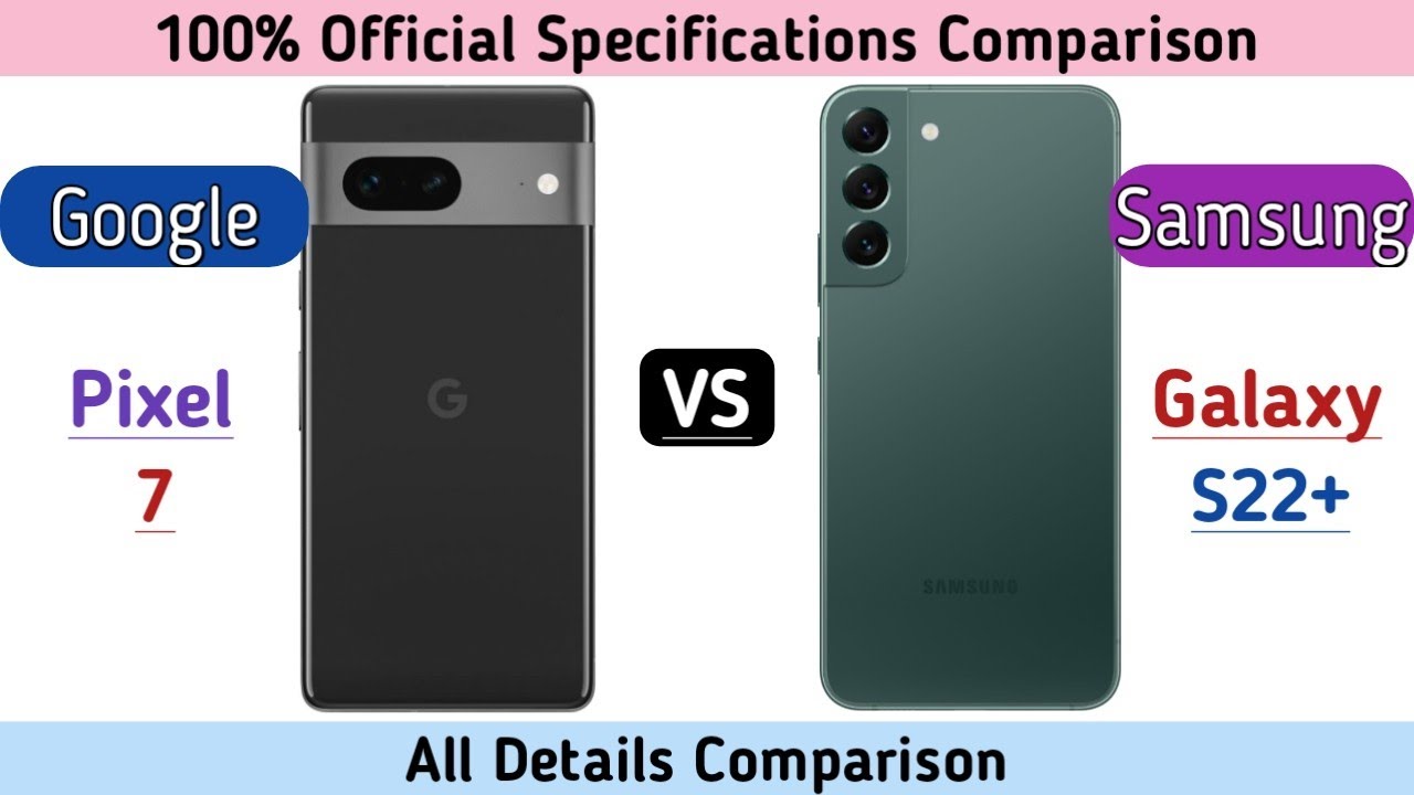 Google Pixel 7 vs Samsung Galaxy S22: comparison - PhoneArena