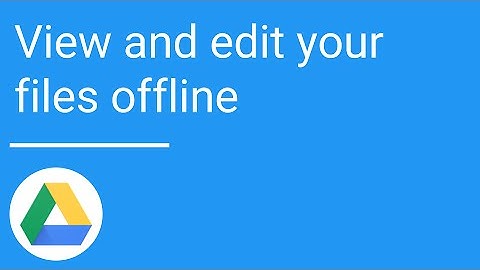 View and edit your files offline