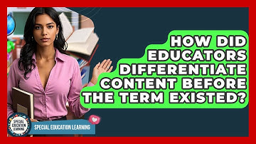 How Did Educators Differentiate Content Before The Term Existed? - Special Education Learning
