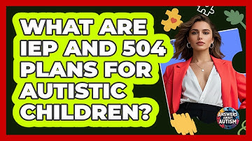 What Are IEP And 504 Plans For Autistic Children? - Answers About Autism