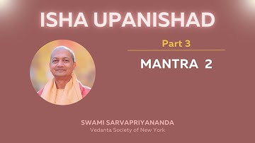 3. Isha Upanishad | Mantra 2 | Swami Sarvapriyananda