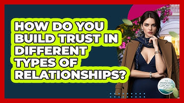 How Do You Build Trust In Different Types Of Relationships? - The Personal Growth Path