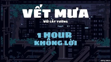 [1 HOUR] Vết mưa không lời | Vũ Cát Tường
