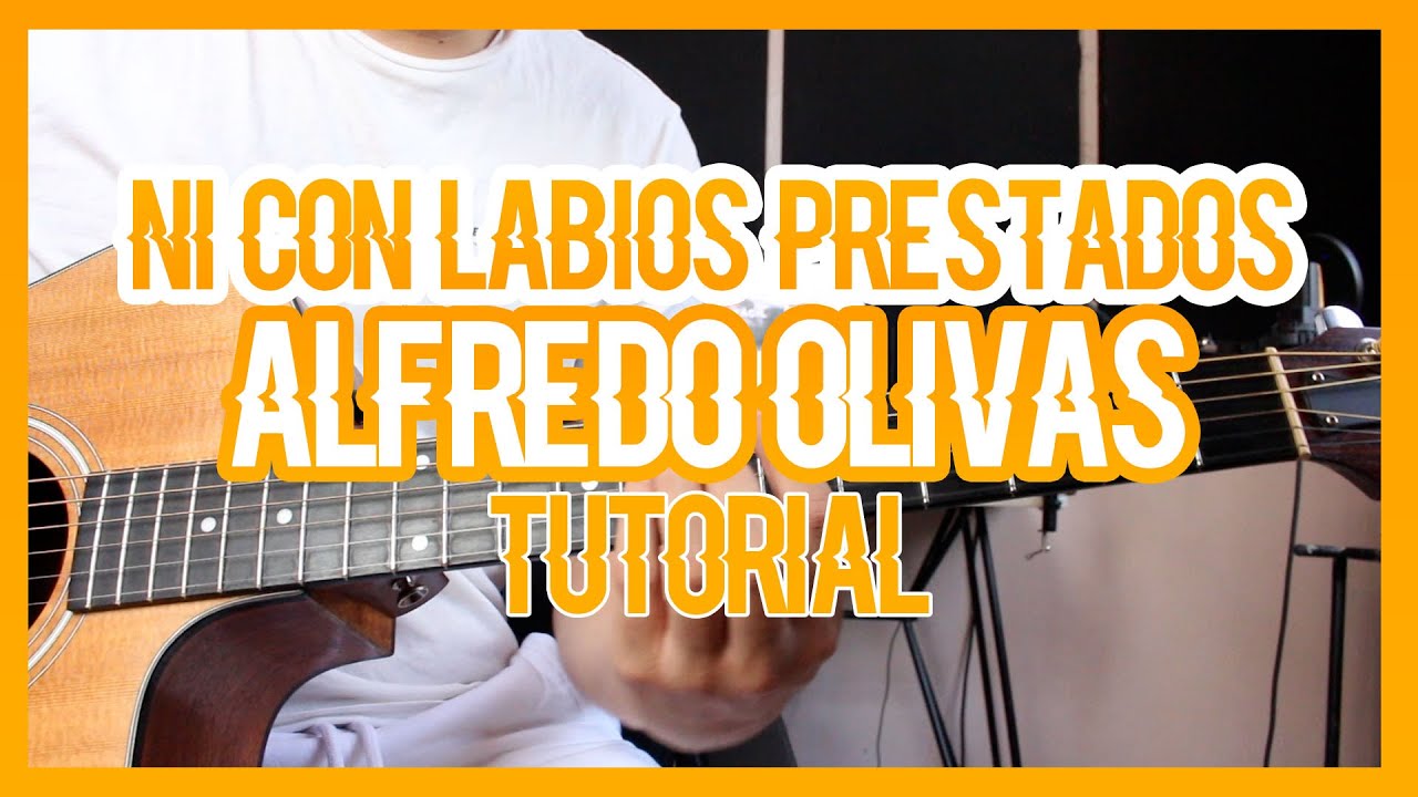 NI CON LABIOS PRESTADOS - ALFREDO OLIVAS (TUTORIAL DE GUITARRA)