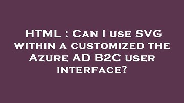 HTML : Can I use SVG within a customized the Azure AD B2C user interface?