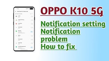 OPPO K10 5G Notification setting Notification problem How to fix