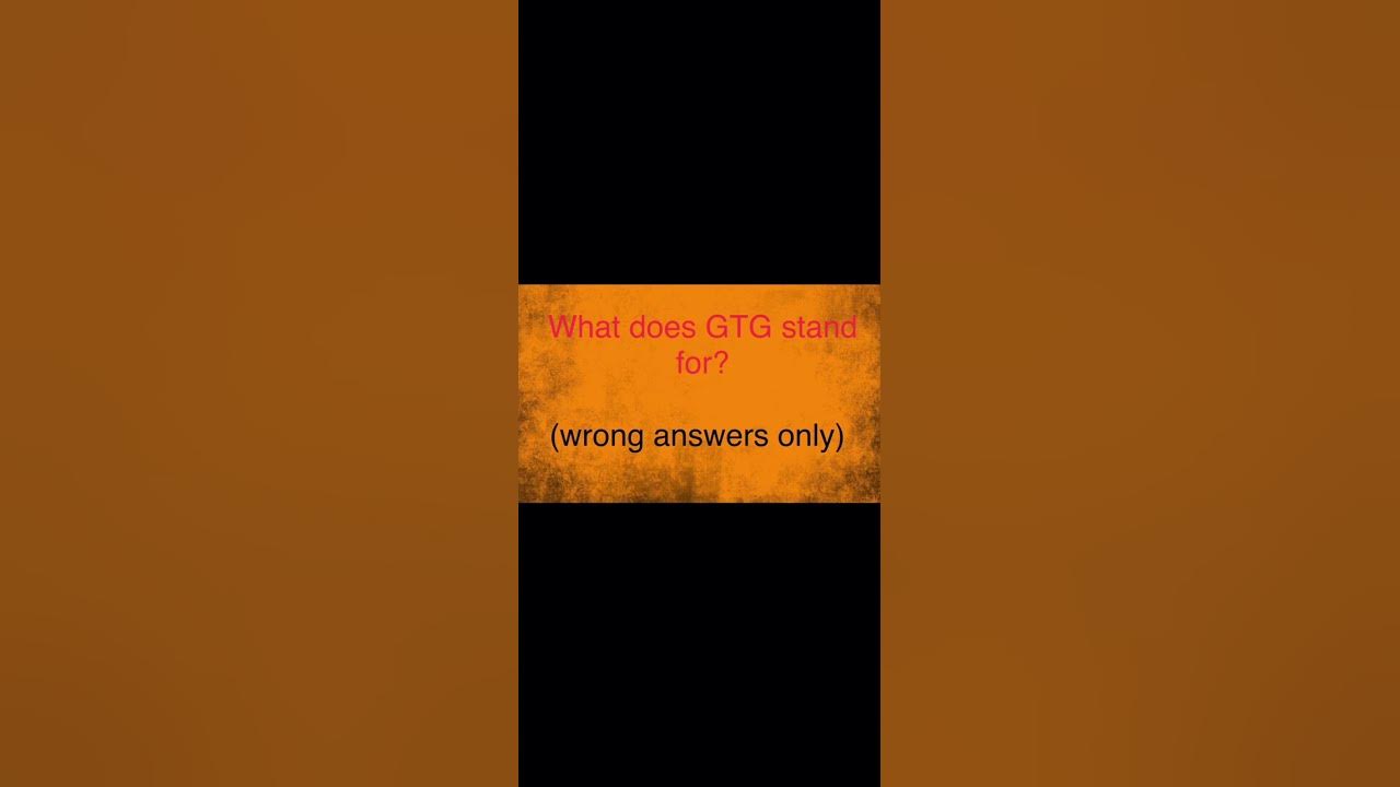 what-does-gtg-stand-for-wrong-answers-only-youtube
