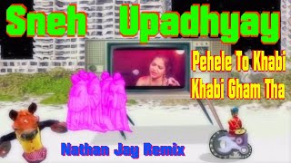 Sneh Upadhyay !!REMIX!! Pehele To Khabi Khabi Gham Tha