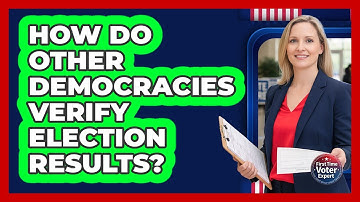 How Do Other Democracies Verify Election Results? - First Time Voter Expert