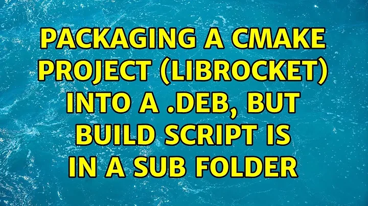 Packaging a CMake project (libRocket) into a .deb, but build script is in a sub folder