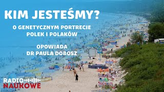 Genetyczny portret Polek i Polaków. Kim i jacy jesteśmy? | dr Paula Dobosz