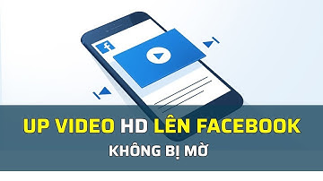 Hướng dẫn cách cài đặt và tài video FULL HD lên Facebook, Fanpage Facebook
