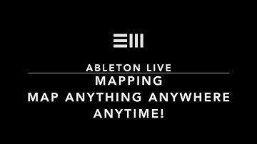 Mapping. Map Anything, Anywhere, Anytime! Never ending power of Ableton. Easy Ableton Live Tips.