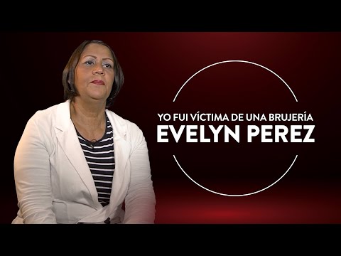 “Empecé a tener mucha rabia…” Evelyn Perez fue víctima de una brujería