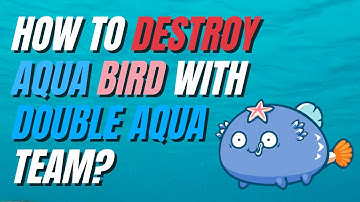 HOW TO DESTROY AQUA BIRD WITH DOUBLE AQUA TEAM | Axie Infinity