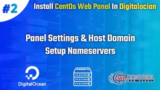 CentOs Web Panel In Digitalocian | Panel Settings & Host Domain | Setup Nameservers | Part 2