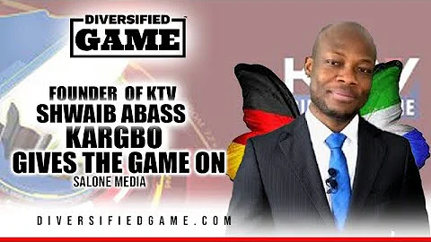 FOUNDER  OF KTV SHWAIB ABASS KARGBO GIVES THE GAME...