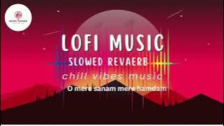 Mere Sanam Mere Hamdam - slowed reverb @zeemusiccompany @nohu68gamebai