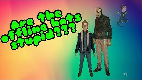 ARE OFFLINE BOTS STUPID??? | Friday the 13th the game