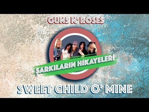 Guns N' Roses - Sweet Child O' Mine - Şarkıların Hikayeleri