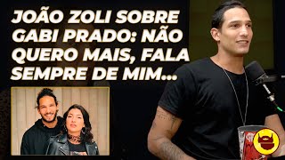 JOÃO ZOLI SOBRE GABI PRADO: TODA SEMANA FALA DE MIM NO PODDARPRADO, NÃO QUERO MAIS!