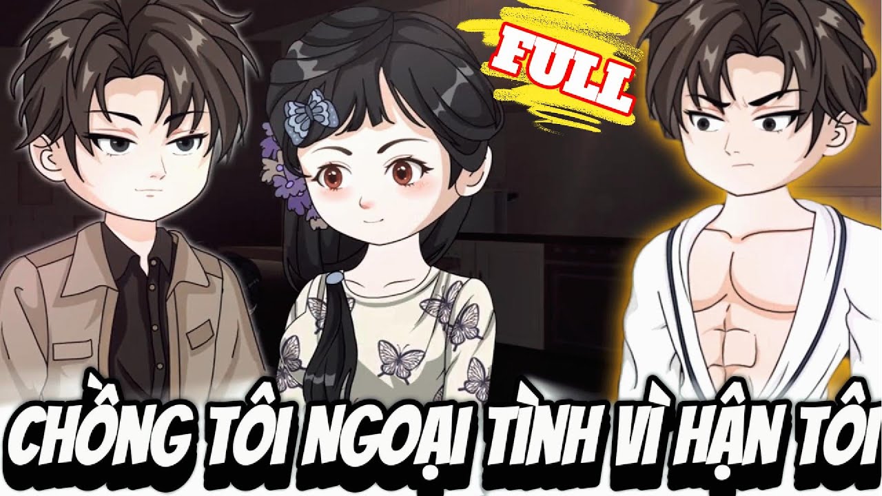 FULL Version : Chồng Tôi Ngoại Tình Vì Hận Tôi - Cỏ Xanh Sub