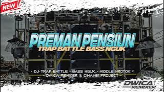 DJ PREMAN PENSIUN||TRAP BATTLE||BASS NGUK||DWICA REMIXER