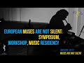 European muses are not silent symposium workshop music residency