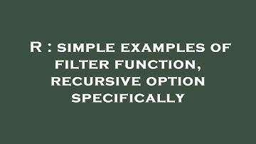 R : simple examples of filter function, recursive option specifically
