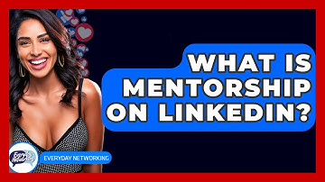 What Is Mentorship On LinkedIn? - Everyday-Networking