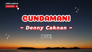 CUNDAMANI - DENNY CAKNAN [Lirik] || Lirik Lagu Terbaru 2024
