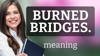 Bridging the Gap: Understanding "Burned Bridges" in English