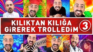 KILIKTAN KILIĞA GİREREK TROLLEDİM 3 ! EN İYİ TROLLER !