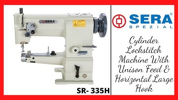 SERA SPEZIAL- Cylinder Lockstitch Machine With Unison Feed & Horizontal Large Hook