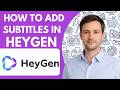 How to Add Subtitles in HeyGen Full Guide 2026