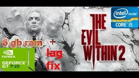 Evil within 2 on GT 710 2 gb + lag fix | core i5 | 6 gb ram