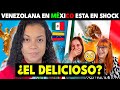 Venezolana en mexico est en shock  el delicioso