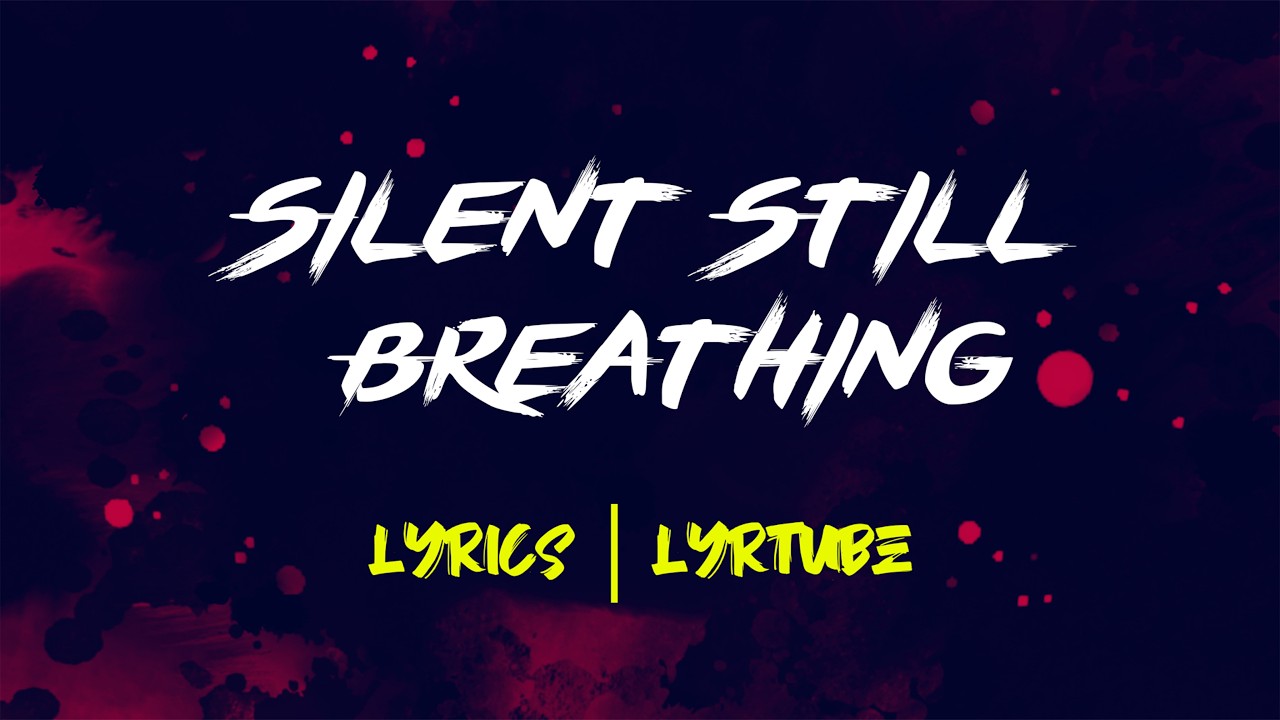 Silent Still Breathing | lyrics | LyrTube