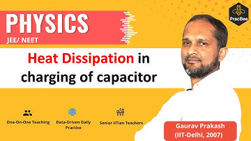 Heat dissipation in charging of capacitor by Gaurav Prakash (IIT Delhi),JEE & NEET Physics