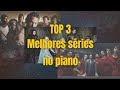 Top 3 - Opening of Serials on the Piano [Abertura de Séries no Piano]