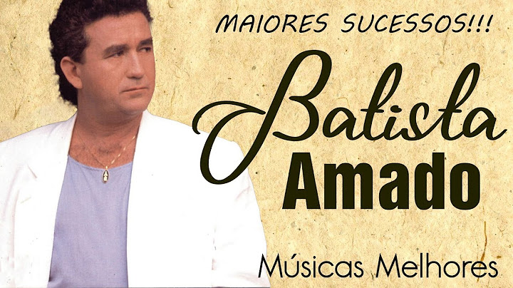 AMADO BATISTA SÓ ANTIGAS GRANDES SUCESSOS