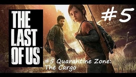 The Last Of Us Walkthrough: Part 5 - Quarantine Zone: The Cargo (720p HD) - Sony PS3