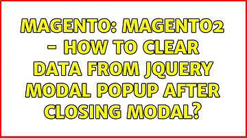 Magento: Magento2 - How to clear data from jQuery modal popup after closing modal?