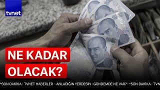 Asgari Ücret Ne Kadar Olacak? Asgari Ücret Açıklandı Mı?